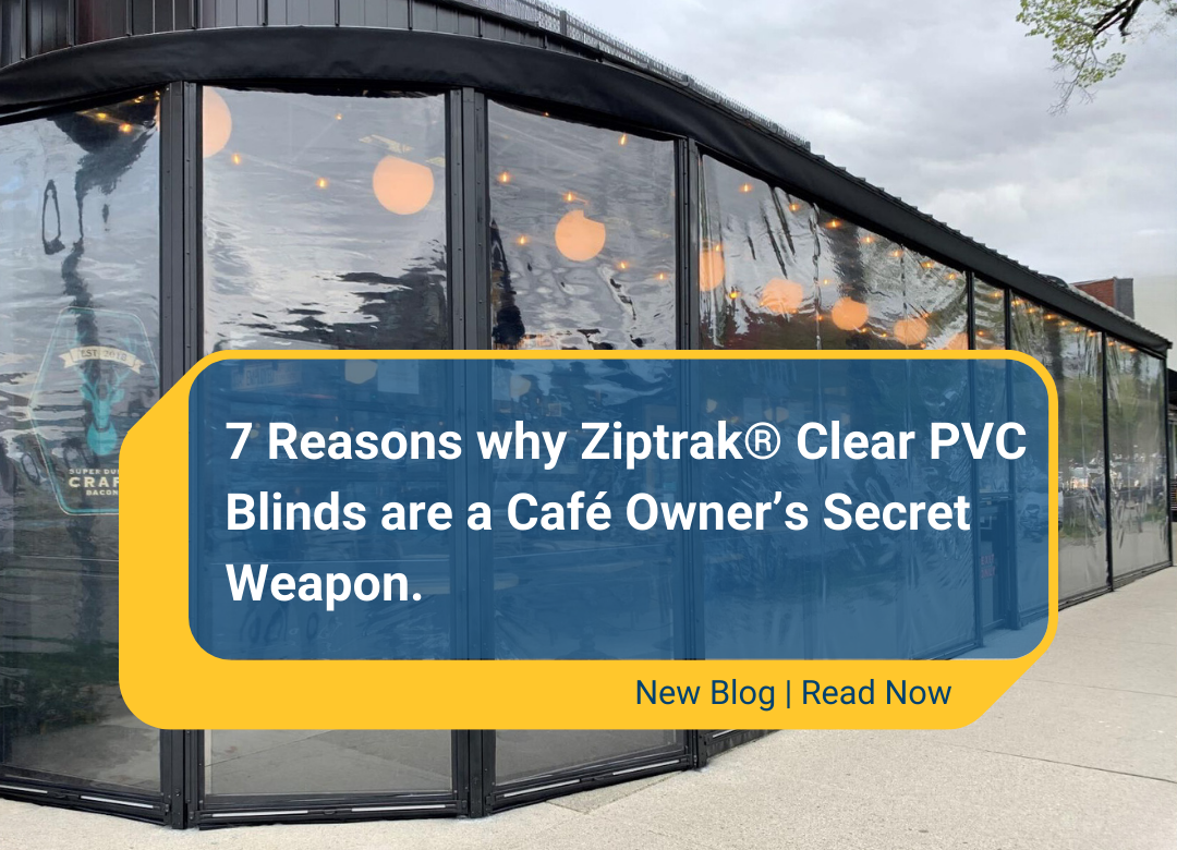 7 reasons why Ziptrak® Clear PVC Blinds are a Cafe Owner's Secret Weapon