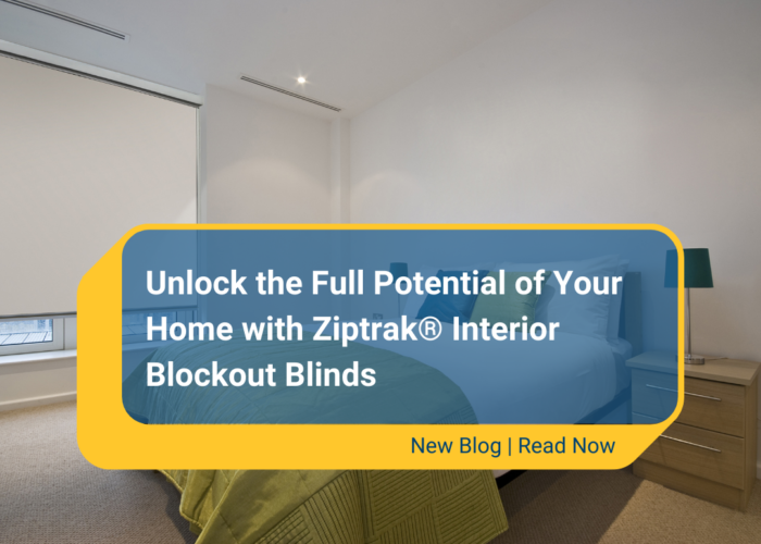 Unlock the Full Potential of Your Home with Ziptrak® Interior Blockout Blinds